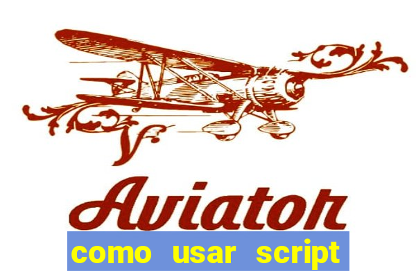 como usar script no cmsp